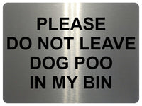 1145 DO NOT LEAVE DOG POO IN MY BIN Metal Aluminium Plaque Sign House Garden