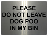 1145 DO NOT LEAVE DOG POO IN MY BIN Metal Aluminium Plaque Sign House Garden