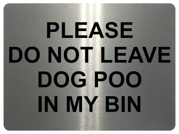 1145 DO NOT LEAVE DOG POO IN MY BIN Metal Aluminium Plaque Sign House Garden