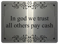 1149 In god we trust all others pay cash Metal Aluminium Plaque Sign Door House