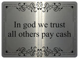 1149 In god we trust all others pay cash Metal Aluminium Plaque Sign Door House