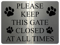 1171 PLEASE KEEP THIS GATE CLOSED AT ALL TIMES Metal Aluminium Plaque Sign Door House Garden