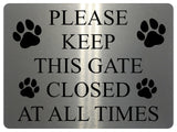 1171 PLEASE KEEP THIS GATE CLOSED AT ALL TIMES Metal Aluminium Plaque Sign Door House Garden