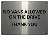 1101 NO VANS ALLOWED ON THE DRIVE Metal Aluminium Plaque Sign Door Gate House