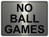 1190 NO BALL GAMES Metal Aluminium Plaque Sign For Door Gate Wall House Office