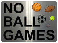 1193 NO BALL GAMES Metal Aluminium Plaque Sign For Door Gate Wall House Office