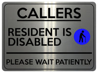 2325 CALLERS Resident Is Disabled Please be Patient Metal Aluminium Plaque Sign