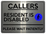 2325 CALLERS Resident Is Disabled Please be Patient Metal Aluminium Plaque Sign