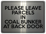 2230 Please Leave Parcels In Coal Bunker At Back Door Metal Aluminium Plaque Sign