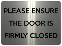 2213 PLEASE ENSURE THE DOOR IS FIRMLY CLOSED Metal Aluminium Plaque Sign