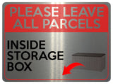 2323 Please Leave All Parcels Inside Storage Box Metal Aluminium Plaque Sign