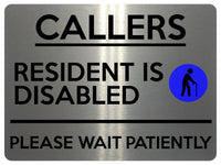 2324 CALLERS Resident Is Disabled Please be Patient Metal Aluminium Plaque Sign