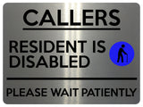 2324 CALLERS Resident Is Disabled Please be Patient Metal Aluminium Plaque Sign