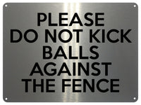 2171 Please Do Not Kick Balls Against The Fence Metal Aluminium Plaque Sign