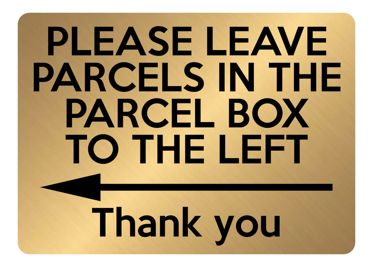 A5.04 PLEASE LEAVE PARCELS IN PARCEL BOX TO LEFT Metal Aluminium Plaque Sign