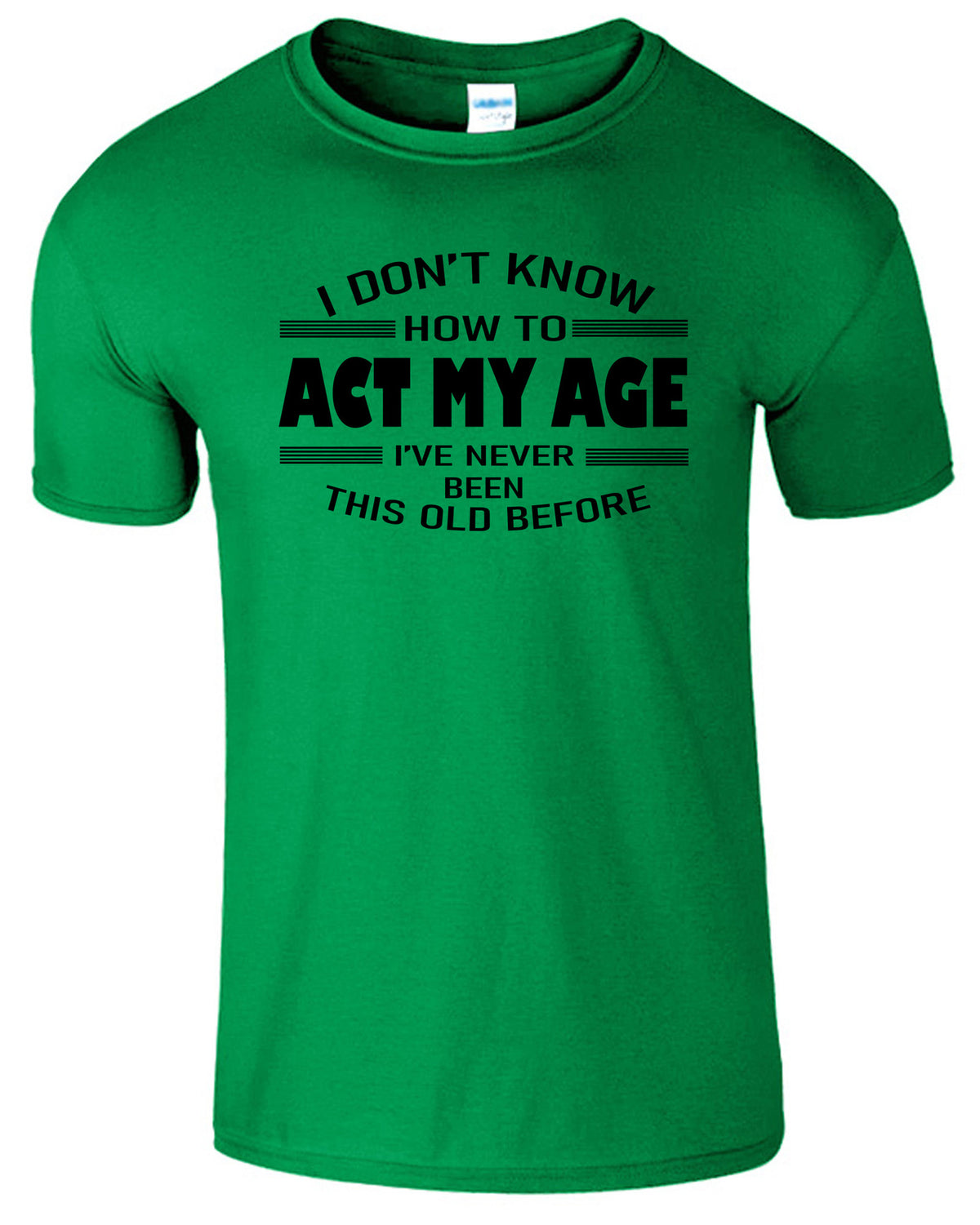 Men's Unisex I Dont Know How To Act My Age Funny Slogan T-Shirt