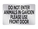 P044 DO NOT ENTER ANIMALS IN GARDEN USE FRONT DOOR Plastic PVC Plaque Sign Card