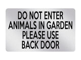 P045 DO NOT ENTER ANIMALS IN GARDEN USE BACK DOOR Plastic PVC Plaque Sign Card