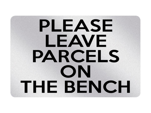 P050 PLEASE LEAVE PARCELS ON THE BENCH Door Gate Plastic PVC Plaque Sign Card