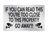 P054 IF YOU CAN READ THIS YOU'RE TOO CLOSE PROPERTY Plastic PVC Plaque Sign Card