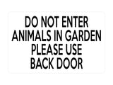 P045 DO NOT ENTER ANIMALS IN GARDEN USE BACK DOOR Plastic PVC Plaque Sign Card