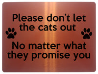 1870 Please don't let the cats out Door Gate Metal Aluminium Plaque Sign