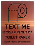 1851 TEXT ME IF YOU RUN OUT OF TOILET PAPER Funny Metal Aluminium Plaque Sign