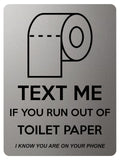 1851 TEXT ME IF YOU RUN OUT OF TOILET PAPER Funny Metal Aluminium Plaque Sign