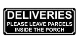 1344 DELIVERIES PLEASE LEAVE PARCELS INSIDE THE PORCH Metal Aluminium Plaque Sign Door