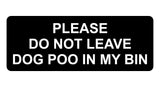 1147 DO NOT LEAVE DOG POO IN MY BIN Metal Aluminium Plaque Sign House Garden