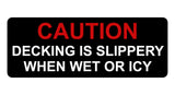 1354 CAUTION DECKING IS SLIPPERY WHEN WET OR ICY Metal Aluminium Plaque Sign