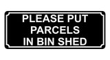 1363 PLEASE PUT PARCELS IN BIN SHED Metal Aluminium Plaque Sign Door House Gate