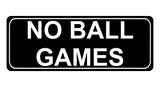 1192 NO BALL GAMES Metal Aluminium Plaque Sign For Door Gate Wall House Office