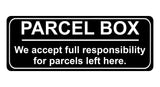 1253 PARCEL BOX We full responsibility for parcels left here Metal Aluminium Plaque Sign