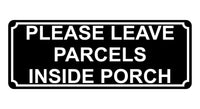 1338 PLEASE LEAVE PARCELS INSIDE PORCH Metal Aluminium Plaque Sign Door House