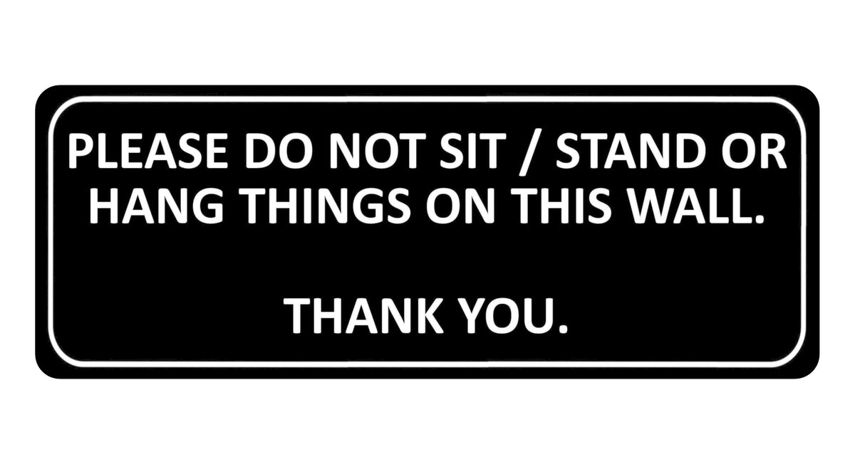 1055 PLEASE DO NOT SIT STAND OR HANG THINGS ON THIS WALL Metal Aluminium Plaque