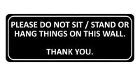 1055 PLEASE DO NOT SIT STAND OR HANG THINGS ON THIS WALL Metal Aluminium Plaque