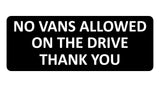 1102 NO VANS ALLOWED ON THE DRIVE Metal Aluminium Plaque Sign Door Gate House