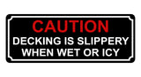 1355 CAUTION DECKING IS SLIPPERY WHEN WET OR ICY Metal Aluminium Plaque Sign