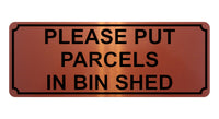 1363 PLEASE PUT PARCELS IN BIN SHED Metal Aluminium Plaque Sign Door House Gate