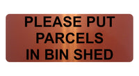 1362 PLEASE PUT PARCELS IN BIN SHED Metal Aluminium Plaque Sign Door House Gate