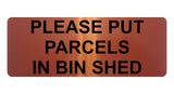 1362 PLEASE PUT PARCELS IN BIN SHED Metal Aluminium Plaque Sign Door House Gate