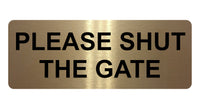 813 PLEASE SHUT THE GATE Metal Aluminium Plaque Sign House Office Pub Garden