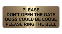 863 PLEASE DONT OPEN THE GATE DOGS LOOSE RING THE BELL Metal Aluminium Door Sign Plaque House