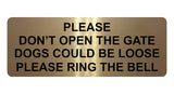 863 PLEASE DONT OPEN THE GATE DOGS LOOSE RING THE BELL Metal Aluminium Door Sign Plaque House