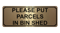 1363 PLEASE PUT PARCELS IN BIN SHED Metal Aluminium Plaque Sign Door House Gate