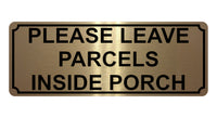 1338 PLEASE LEAVE PARCELS INSIDE PORCH Metal Aluminium Plaque Sign Door House