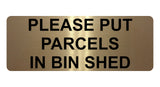 1362 PLEASE PUT PARCELS IN BIN SHED Metal Aluminium Plaque Sign Door House Gate