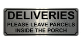 1344 DELIVERIES PLEASE LEAVE PARCELS INSIDE THE PORCH Metal Aluminium Plaque Sign Door