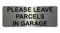 1470 PLEASE LEAVE PARCELS IN GARAGE Metal Aluminium Plaque Sign Door House Gate